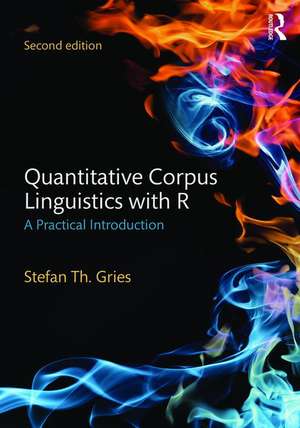 Quantitative Corpus Linguistics with R: A Practical Introduction de Stefan Th. Gries