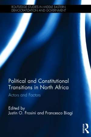 Political and Constitutional Transitions in North Africa: Actors and Factors de Justin Frosini