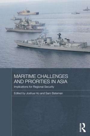 Maritime Challenges and Priorities in Asia: Implications for Regional Security de Joshua Ho