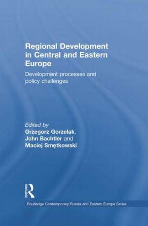 Regional Development in Central and Eastern Europe: Development processes and policy challenges de Grzegorz Gorzelak