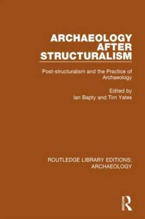 Archaeology After Structuralism: Post-structuralism and the Practice of Archaeology de Ian Bapty