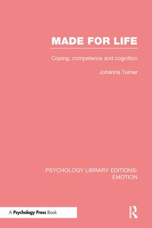 Made for Life (PLE: Emotion): Coping, Competence and Cognition de Johanna Turner