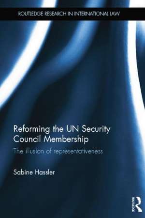 Reforming the UN Security Council Membership: The illusion of representativeness de Sabine Hassler