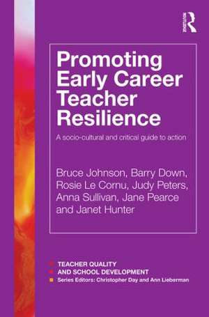 Promoting Early Career Teacher Resilience: A socio-cultural and critical guide to action de Bruce Johnson