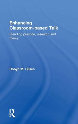 Enhancing Classroom-based Talk: Blending practice, research and theory de Robyn M. Gillies