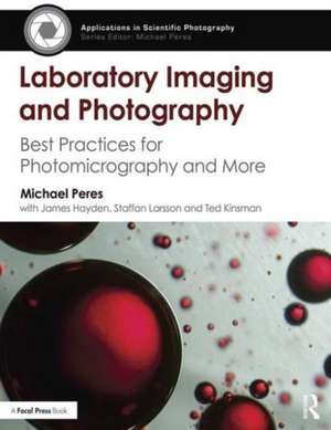 Laboratory Imaging & Photography: Best Practices for Photomicrography & More de Michael Peres