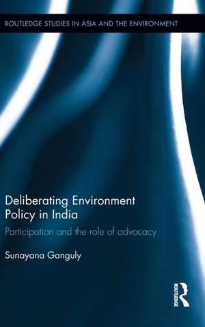 Deliberating Environmental Policy in India: Participation and the Role of Advocacy de Sunayana Ganguly