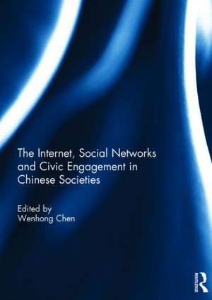 The Internet, Social Networks and Civic Engagement in Chinese Societies de Wenhong Chen