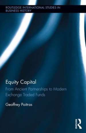 Equity Capital: From Ancient Partnerships to Modern Exchange Traded Funds de Geoffrey Poitras