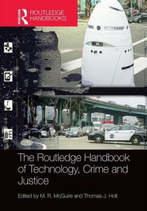 The Routledge Handbook of Technology, Crime and Justice de M. R. McGuire