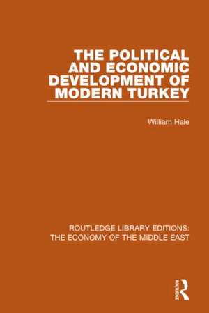 The Political and Economic Development of Modern Turkey (RLE Economy of Middle East) de William Hale