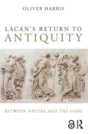 Lacan's Return to Antiquity: Between nature and the gods de Oliver Harris