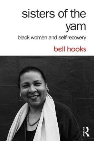 Sisters of the Yam: Black Women and Self-Recovery de Bell Hooks