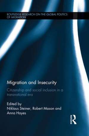 Migration and Insecurity: Citizenship and Social Inclusion in a Transnational Era de Niklaus Steiner