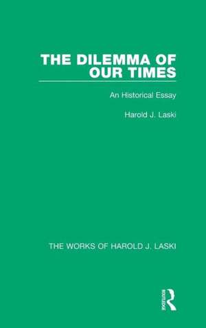 The Dilemma of Our Times (Works of Harold J. Laski): An Historical Essay de Harold J. Laski