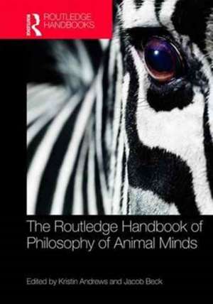 The Routledge Handbook of Philosophy of Animal Minds de Kristin Andrews