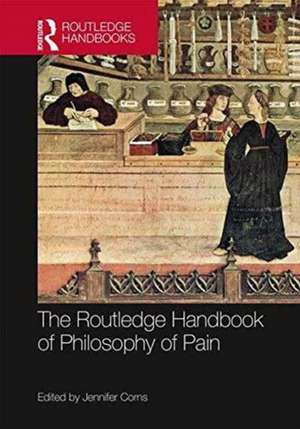 The Routledge Handbook of Philosophy of Pain de Jennifer Corns