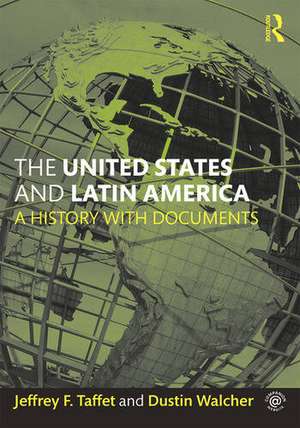 The United States and Latin America: A History with Documents de Jeffrey Taffet