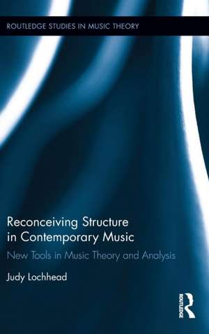 Reconceiving Structure in Contemporary Music: New Tools in Music Theory and Analysis de Judy Lochhead