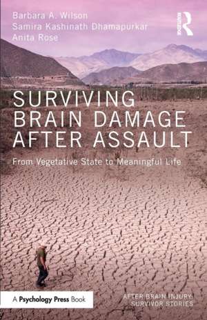 Surviving Brain Damage After Assault: From Vegetative State to Meaningful Life de Barbara A. Wilson