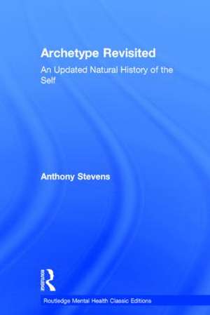Archetype Revisited: An Updated Natural History of the Self de Anthony Stevens