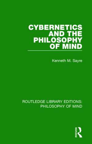 Cybernetics and the Philosophy of Mind de Kenneth Sayre