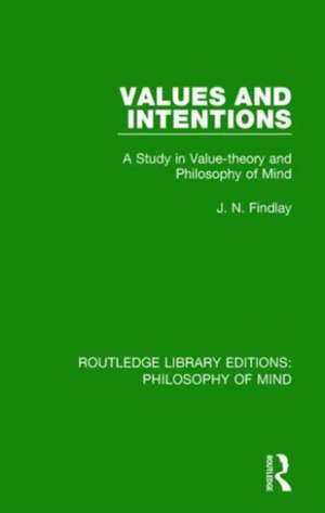 Values and Intentions: A Study in Value-theory and Philosophy of Mind de J. N. Findlay