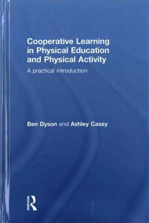 Cooperative Learning in Physical Education and Physical Activity: A Practical Introduction de Ben Dyson