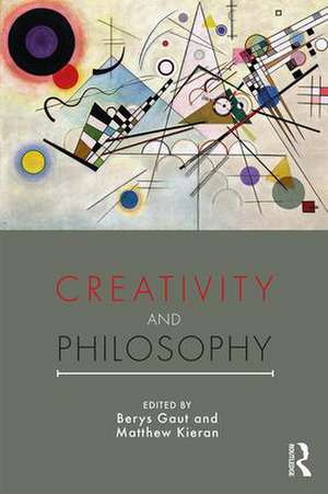 Creativity and Philosophy de Berys Gaut