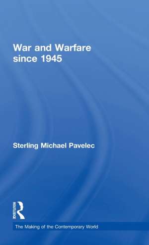 War and Warfare since 1945 de Sterling Pavelec