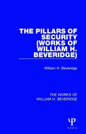 The Pillars of Security (Works of William H. Beveridge) de William H. Beveridge