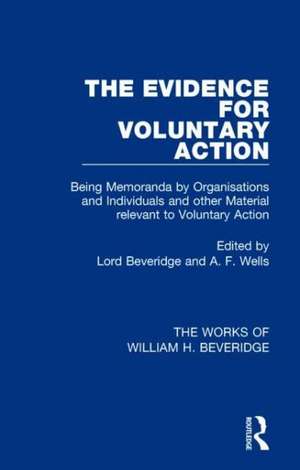 The Evidence for Voluntary Action (Works of William H. Beveridge): Being Memoranda by Organisations and Individuals and other Material Relevant to Voluntary Action de William H. Beveridge