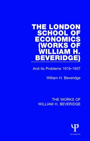 The London School of Economics (Works of William H. Beveridge): And Its Problems 1919-1937 de William H. Beveridge