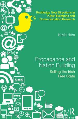 Propaganda and Nation Building: Selling the Irish Free State de Kevin Hora