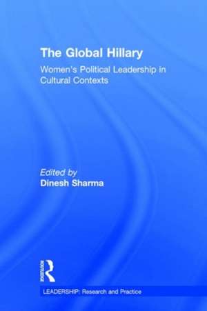 The Global Hillary: Women's Political Leadership in Cultural Contexts de Dinesh Sharma
