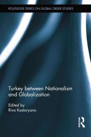 Turkey between Nationalism and Globalization de Riva Kastoryano