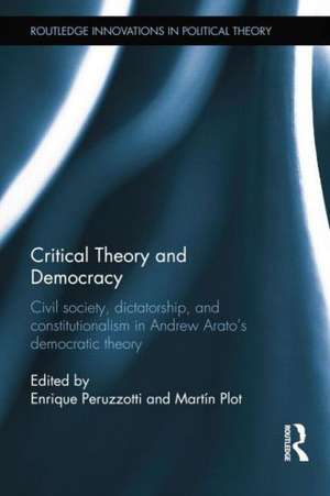 Critical Theory and Democracy: Civil Society, Dictatorship, and Constitutionalism in Andrew Arato’s Democratic Theory de Enrique Peruzzotti