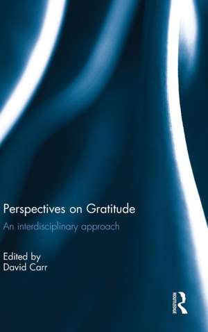 Perspectives on Gratitude: An interdisciplinary approach de David Carr
