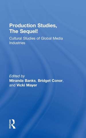 Production Studies, The Sequel!: Cultural Studies of Global Media Industries de Miranda Banks