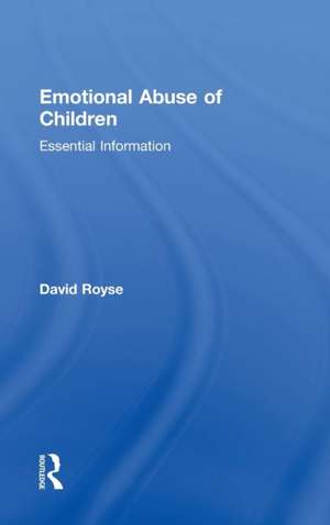 Emotional Abuse of Children: Essential Information de David Royse