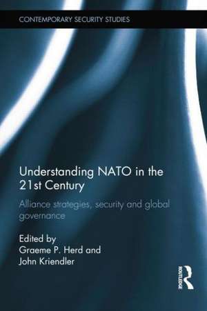 Understanding NATO in the 21st Century: Alliance Strategies, Security and Global Governance de Graeme P. Herd