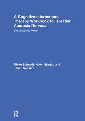 A Cognitive-Interpersonal Therapy Workbook for Treating Anorexia Nervosa: The Maudsley Model de Ulrike Schmidt