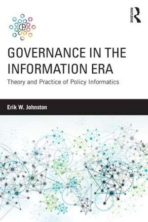 Governance in the Information Era: Theory and Practice of Policy Informatics de Erik W. Johnston