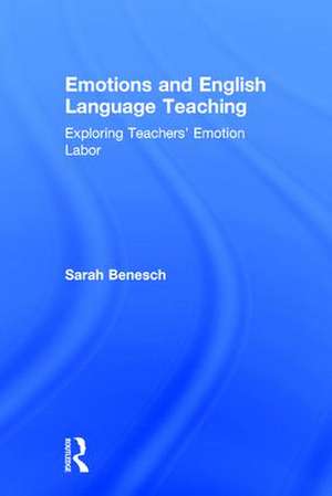 Emotions and English Language Teaching: Exploring Teachers’ Emotion Labor de Sarah Benesch