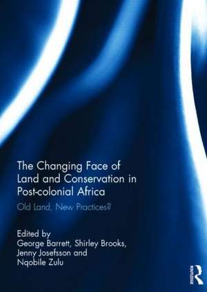 The Changing Face of Land and Conservation in Post-colonial Africa: Old Land, New Practices? de George Barrett