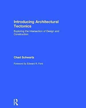 Introducing Architectural Tectonics: Exploring the Intersection of Design and Construction de Chad Schwartz