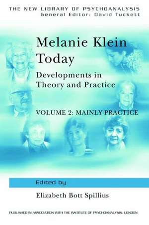 Melanie Klein Today, Volume 2: Mainly Practice: Developments in Theory and Practice de Elizabeth Bott Spillius