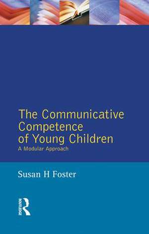 The Communicative Competence of Young Children: A Modular Approach de Susan Foster-Cohen