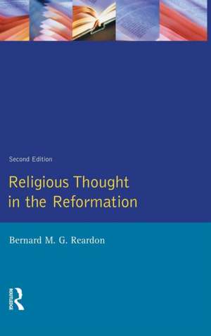 Religious Thought in the Reformation de Bernard M. G. Reardon