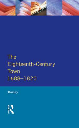 The Eighteenth-Century Town: A Reader in English Urban History 1688-1820 de Peter Borsay